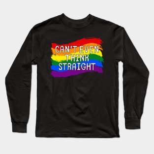 Can't Even Think Straight - Funny Gay Long Sleeve T-Shirt